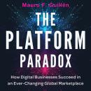 The Platform Paradox: How Digital Businesses Succeed in an Ever-Changing Global Marketplace Audiobook