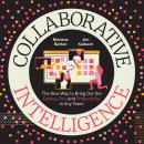Collaborative Intelligence: The New Way to Bring Out the Genius, Fun, and Productivity in Any Team Audiobook