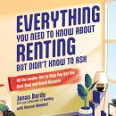 Everything You Need to Know About Renting But Didn't Know to Ask: All the Insider Dirt to Help You G Audiobook