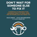 Don't Wait for Someone Else to Fix It: 8 Essentials to Enhance Your Leadership Impact at Work, Home, Audiobook