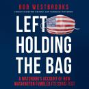 Left Holding The Bag: A Watchdog's Account of How Washington Fumbled It's Covid Test Audiobook
