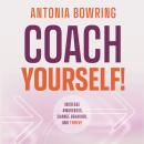 Cover of Coach Yourself: Increase Awareness, Change Behavior and Thrive