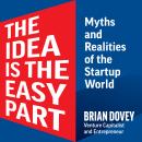 The Idea Is The Easy Part: Myths and Realities of the Startup World Audiobook