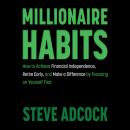 Millionaire Habits: How to Achieve Financial Independence, Retire Early, and Make a Difference by Fo Audiobook