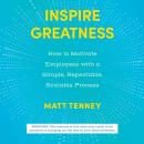 Inspire Greatness:How to Motivate Employees with a Simple, Repeatable, Scalable Process Audiobook