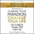 The Only Authorized Workbook & Companion to Bob Proctor's Change Your Paradigm, Change Your Life Audiobook
