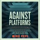 Against Platforms Audiobook