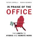 In Praise of the Office- The Limits to Hybrid and Remote Work Audiobook