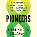 Pioneers: 8 Principles of Business Longevity from Immigrant Entrepreneurs Audiobook
