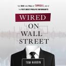 Wired on Wall Street: The Rise and Fall of Tipper X, One of the FBI's Most Prolific Informants Audiobook