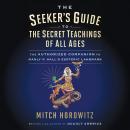 The Seeker's Guide to the Secret Teachings of All Ages: The Authorized Companion to Manly P. Hall's Esoteric Landmark Audiobook