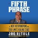 The Fifth Phrase: The Next Ho’oponopono and Zero Limits Healing Stage Audiobook