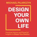 Design Your Own Life: Practical Advice and Powerful Insights to Shape Your Destiny Audiobook