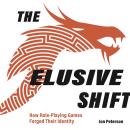 The Elusive Shift: How Role-Playing Games Forged Their Identity (Game Histories) Audiobook