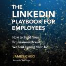 The Linkedin Playbook for Employees: How to Build Your Professional Brand Without Losing Your Job Audiobook
