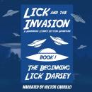 Lick and the Invasion: The Beginning (Book 1) (A Humorous Science Fiction Adventure) Audiobook