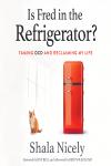 Is Fred in the Refrigerator?: Taming OCD and Reclaiming My Life, Shala Nicely