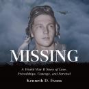 MISSING: A World War II Story of Love, Friendships, Courage, and Survival Audiobook
