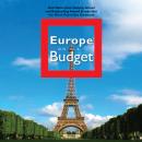 Europe on a Budget: Real Stories from Studying Abroad and Backpacking Around Europe That You Won't Find in Any Guidebook
