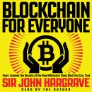 Blockchain for Everyone: How I Learned the Secrets of the New Millionaire Class (And You Can, Too) Audiobook