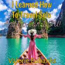 I Learned How to Travel Solo and so Can You! Audiobook