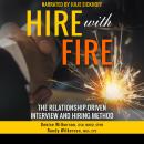 HIRE with FIRE: The Relationship Driven Interview and Hiring Method Audiobook