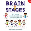 Brain Stages: How to Raise Smart, Confident Kids and Have Fun Doing It, K-5 Audiobook