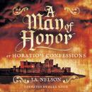 A Man of Honor, or Horatio's Confessions: A Historical Adventure Story Audiobook