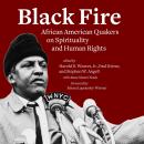 Black Fire: African American Quakers on Spirituality and Human Rights Audiobook