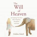 The Will of Heaven: An Inspiring True Story About Elephants, Alcoholism, and Hope