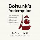 Bohunk's Redemption: From Blacking Out to Showing Up: A Doctor's Adventures Audiobook