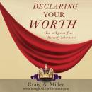 Declaring Your Worth: How to Receive Your Heavenly Inheritance Audiobook
