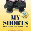 My Shorts: Brief Scenes from My Early Life; A Collection of Personal Essays Audiobook