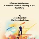 Life after Graduation: A Practical Guide to Thriving in the Real World Audiobook