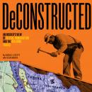 Deconstructed: An Insider’s View of Illegal Immigration and the Building Trades Audiobook