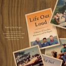 Life Out Loud -- A Memoir of Countless Adventures and No Regrets