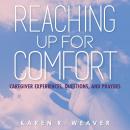 Reaching Up For Comfort: Caregiver Experiences, Questions, and Prayers