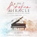 The Broken Miracle: Inspired by The Life of Paul Cardall (Part 1) Audiobook