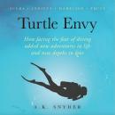 Turtle Envy: How facing the fear of diving added new adventures in life and new depths in love Audiobook