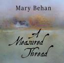 Measured Thread, Mary Behan