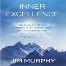 Inner Excellence: Train Your Mind for Extraordinary Performance and the Best Possible Life Audiobook