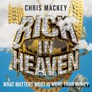 Rich In Heaven: What Matters Most Is More Than Money, Chris Mackey