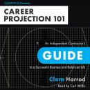 Career Projection 101: An Independent Contractor’s Guide to a Successful Business and Balanced Life Audiobook