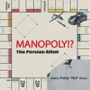 MANOPOLY!? The Persian Affair: Volume 1 Audiobook