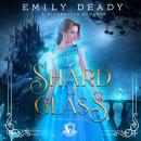 Shard of Glass: A Cinderella Romance Audiobook