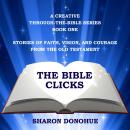 The Bible Clicks, A Creative Through-the-Bible Series, Book One: Stories of Faith, Vision, and Coura Audiobook