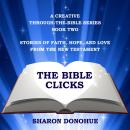 The Bible Clicks, A Creative Through-the-Bible Series, Book Two: Stories of Faith, Hope, and Love fr Audiobook