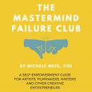 The Mastermind Failure Club: A Self-Empowerment Guide for Artists, Filmmakers, Writers and Other Cre Audiobook