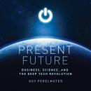 Present Future: Business, Science, and the Deep Tech Revolution Audiobook