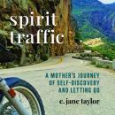 Spirit Traffic: A Mother's Journey of Self-discovery and Letting Go Audiobook